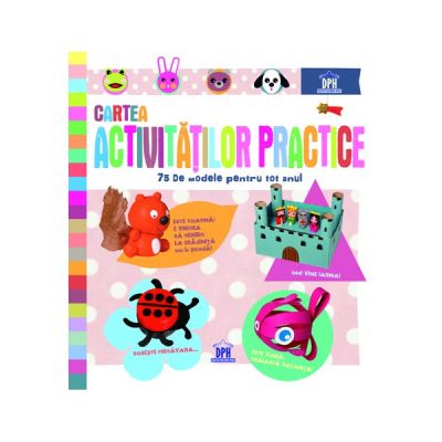 Cartea Activitatilor Practice. 75 de modele pentru tot anul