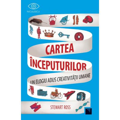 Cartea inceputurilor. Un elogiu adus creativitatii umane - Stewart Ross