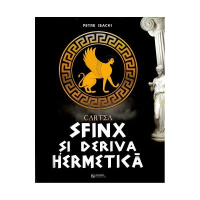 Cartea-Sfinx si deriva hermetica - Petre Isachi