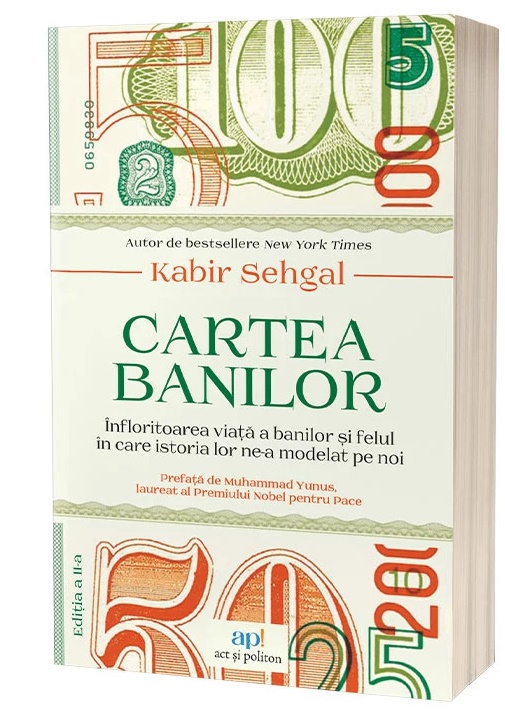 Cartea banilor. Infloritoarea viata a banilor si felul in care istoria lor ne-a modelat pe noi. Editia 2 - Kabir Sehgal