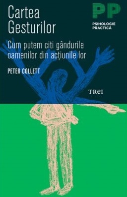 Cartea gesturilor. Cum putem citi gandurile oamenilor din actiunile lor - Peter Collett