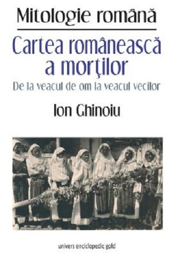 Cartea romaneasca a mortilor. De la veacul de om la veacul vecilor - Ion Ghinoiu