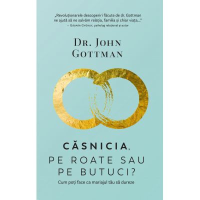 Casnicia, pe roate sau pe butuci? Cum poti face ca mariajul tau sa dureze - John Gottman