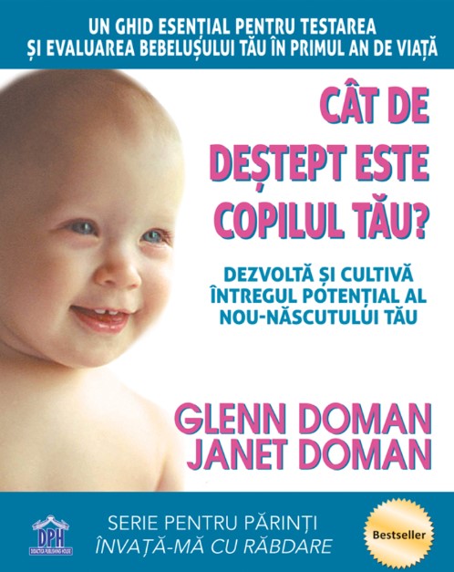 Cat de destept este copilul tau? Dezvolta si cultiva intregul potential al nou-nascutului tau - Glenn Doman, Janet Doman