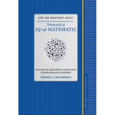 Cat de destept esti? Testeaza-ti IQ-ul matematic - Thomas J. Craughwell