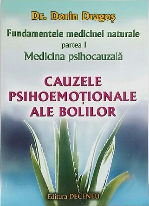 Fundamentele medicinei naturale - Partea I - Medicina psihocauzala - Cauzele psihoemotionale ale bolilor - Dr. Dorin Dragos