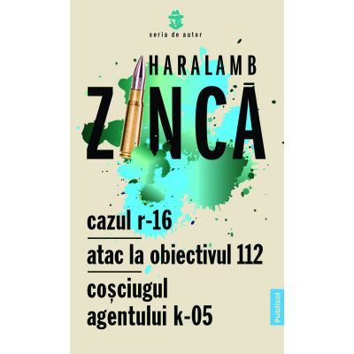 Cazul R-16. Atac la obiectivul 112. Cosciugul agentului K-05 - Haralamb Zinca