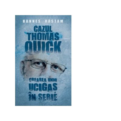 Cazul Thomas Quick. Crearea unui ucigas in serie - Hannes Rastam