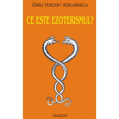 Ce este ezoterismul? - Gelu Voican Voiculescu