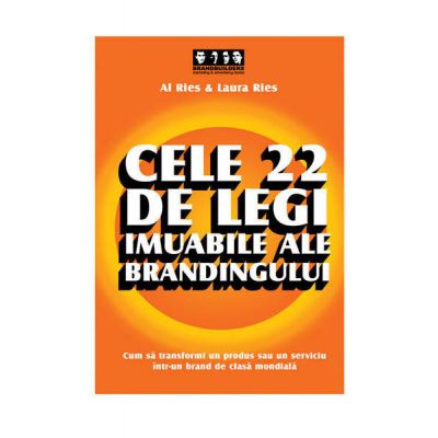 Cele 22 de legi imuabile ale brandingului - Al Ries, Laura Ries