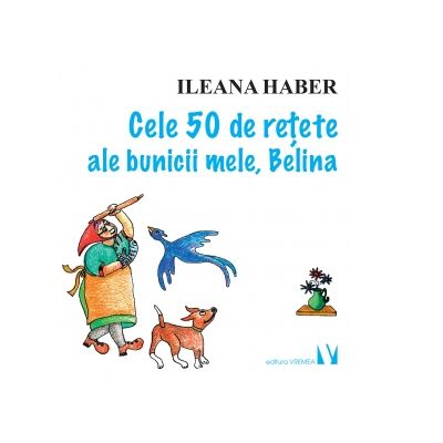 Cele 50 de retete ale bunicii mele, Belina - Ileana Haber