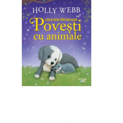 Cele mai frumoase povesti cu animale - Holly Webb