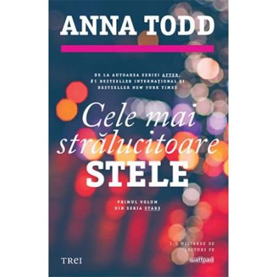 Cele mai stralucitoare stele - Anna Todd. Primul volum din seria STARS