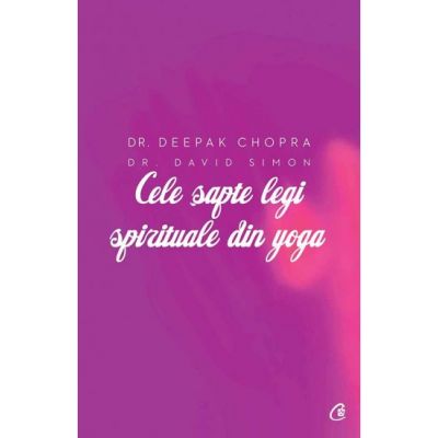 Cele sapte legi spirituale din yoga - Deepak Chopra, David Simon