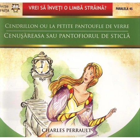 Cendrillon ou la petite pantoufle de verre / Cenusereasa sau pantofiorul de sticla - Charles Perrault