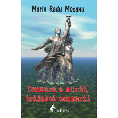 Cenzura a murit, traiasca cenzorii - Marin Radu Mocanu