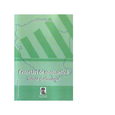 Cercetari de onomastica. Metoda si etimologie - Mircea Ciubotaru