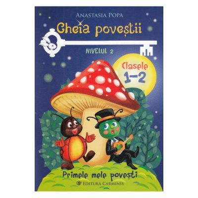 Cheia povestii. Clasele 1-2. Nivelul 2 - Anastasia Popa