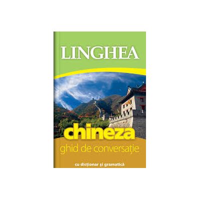 Chineza. Ghid de conversatie roman-chinez cu dictionar si gramatica