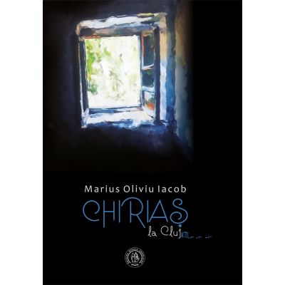 Chirias la Cluj. Fiziologii extrase dintr-un jurnal - Marius Oliviu Iacob