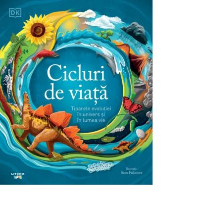 Cicluri de viata. Tiparele evolutiei in univers si in lumea vie - DK