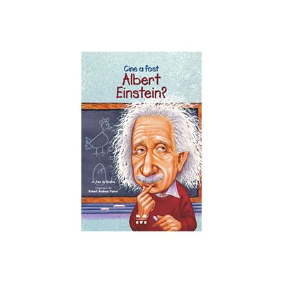 Cine a fost Albert Einstein? - Jess M. Brallier, ilustratii de Robert Andrew Parker