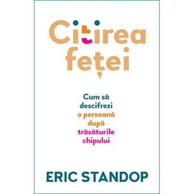 Citirea fetei. Cum sa descifrezi o persoana dupa trasaturile chipului - Eric Standop