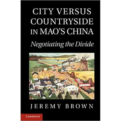 City Versus Countryside in Mao\'s China: Negotiating the Divide - Jeremy Brown
