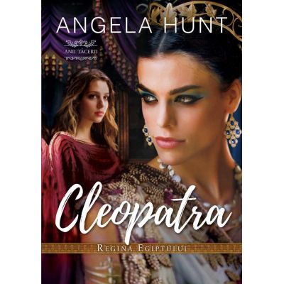 Cleopatra - Regina Egiptului (seria Anii Tacerii) - Angela Hunt