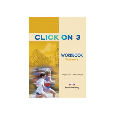 Click On 3, Teacher Acitivity Book. Caietul profesorului - Virginia Evans
