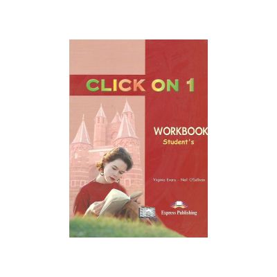 Click On 1, Workbook, Caietul elevului, Curs de limba engleza - Virginia Evans, Neil O\'Sullivan