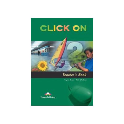 Click On 2, Teachers Book, Manualul profesorului - Virginia Evans, Neil O\'Sullivan