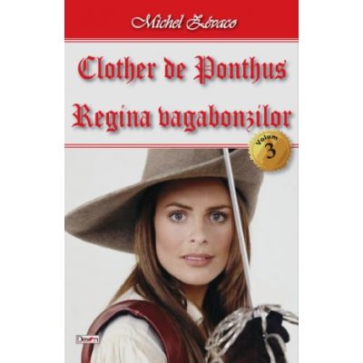 Clother de Ponthus. 3/4 Regina vagabonzilor - Michel Zevaco