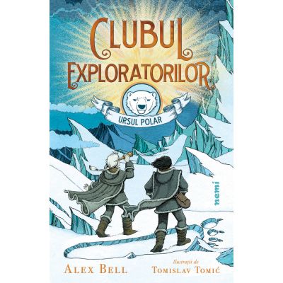 Clubul exploratorilor Ursul Polar - Alex Bell, Tomislav Tomić