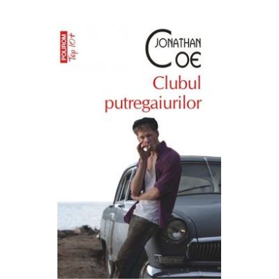 Clubul putregaiurilor - Jonathan Coe (Colectia Top 10)