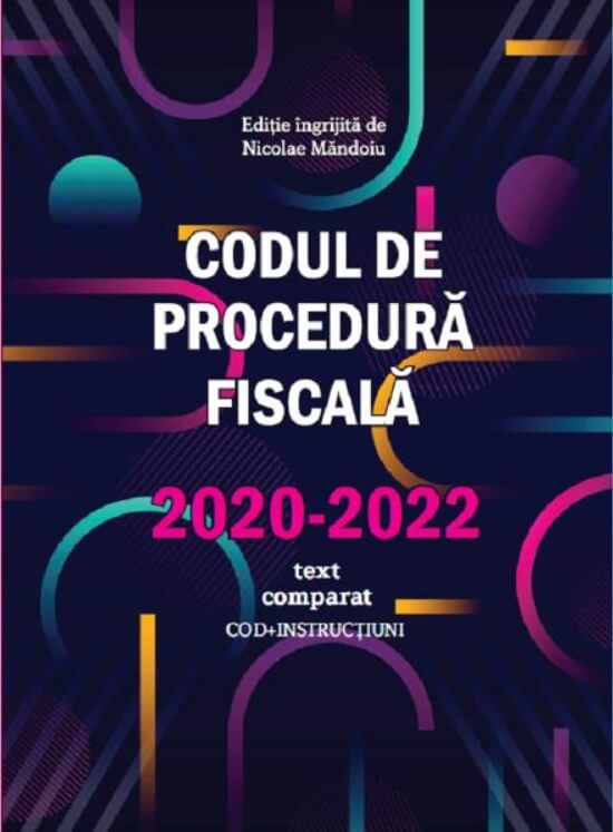 Codul de Procedura fiscala 2020-2022 codinstructiuni text comparat - Nicolae Mandoiu