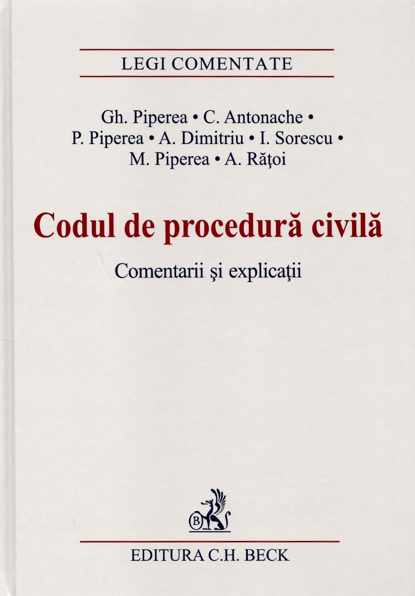 Codul de procedura civila. Comentarii si explicatii - Gheorghe Piperea, Catalin Antonache, Petre Piperea, Alexandru Dimitriu, Irina Sorescu, Mirela Piperea, Alexandru Ratoi