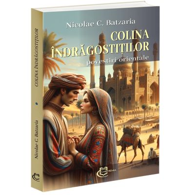 Colina indragostitilor. Povestiri orientale - Nicolae C. Batzaria