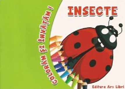 Coloram si invatam! Insecte - Adina Grigore