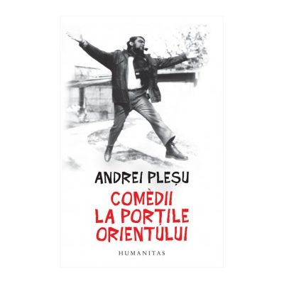 Comedii la portile Orientului - Andrei Plesu