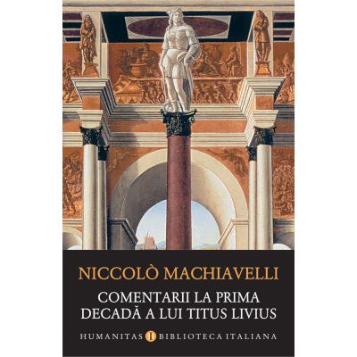 Comentarii la prima decada a lui Titus Livius - Niccolò Machiavelli