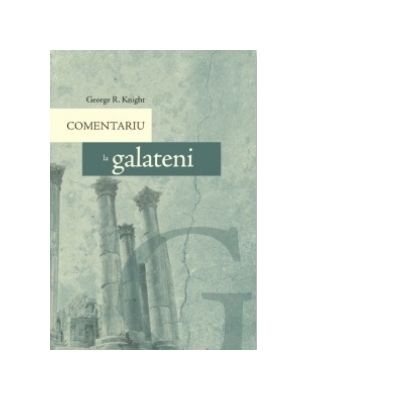 Comentariu la Galateni - George R. Knight