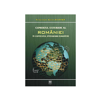 Comertul exterior al Romaniei in contextul integrarii europene - Constantin Adrian Blanaru
