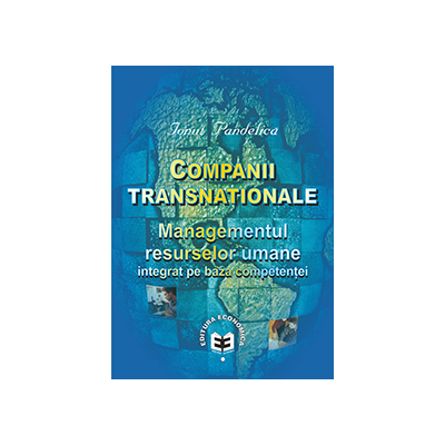 Companii transnationale. Managementul resurselor umane integrat pe baza competentei - Ionut Pandelica