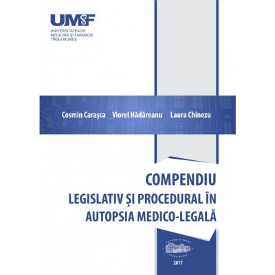 Compendiu legislativ si procedural in autopsia medico-legala - Cosmin Carasca, Viorel Hadareanu, Laura Chinezu