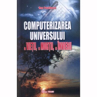 Computerizarea universului - Dan Pavelescu