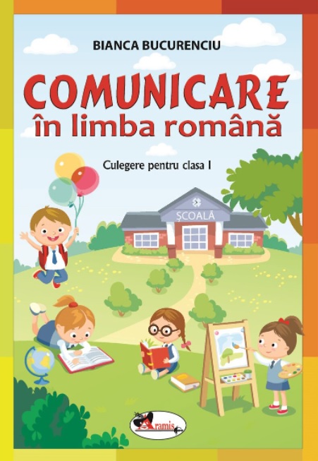 Comunicare in limba romana. Culegere pentru clasa I - Bianca Bucurenciu