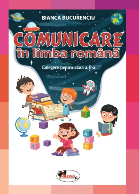 Comunicare in limba romana. Culegere pentru clasa a II-a - Bianca Bucurenciu
