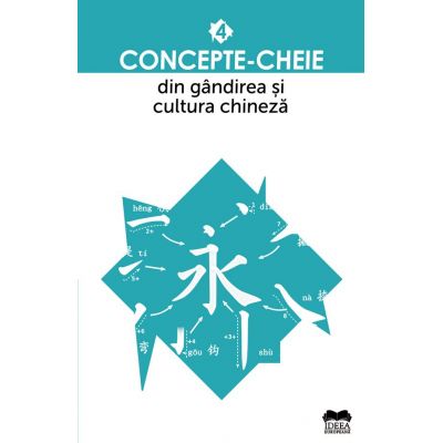 Concepte-cheie din gandirea și cultura chineza. Volumul IV