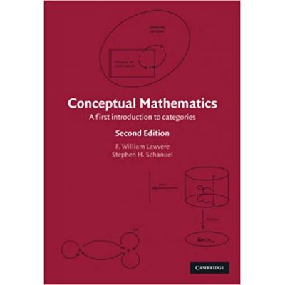Conceptual Mathematics: A First Introduction to Categories - F. William Lawvere, Stephen H. Schanuel